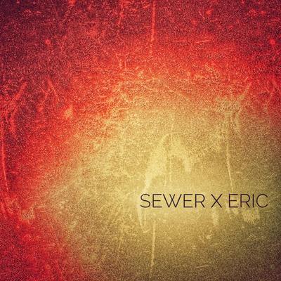 Sewer x Eric's cover