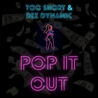 Pop It Out By Dez Dynamic, Too $hort's cover