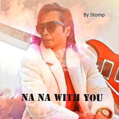 Na Na with You By Stomp's cover