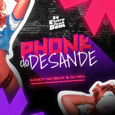 Phonk do Desande By Xandy Nobeat, Dj Neg, SO ELETROFUNK BOM's cover