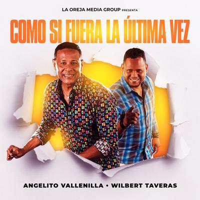 Como Si Fuera La Última Vez By Angelito Vallenilla, Wilbert Taveras's cover