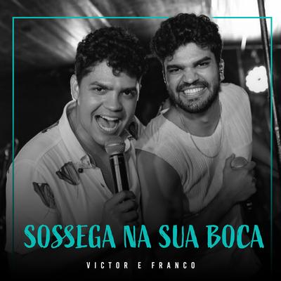 Sossega na Sua Boca By Victor e Franco's cover