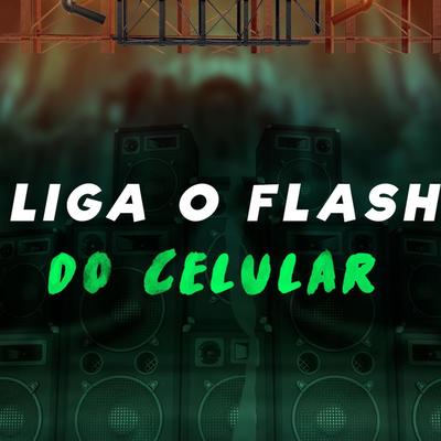 Ligar o Flash do Celular By DJ NM, Mc Delux's cover