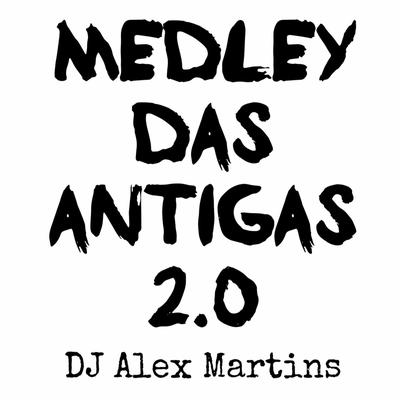 Medley Das Antigas 2.0 By DJ ALEX MARTINS's cover