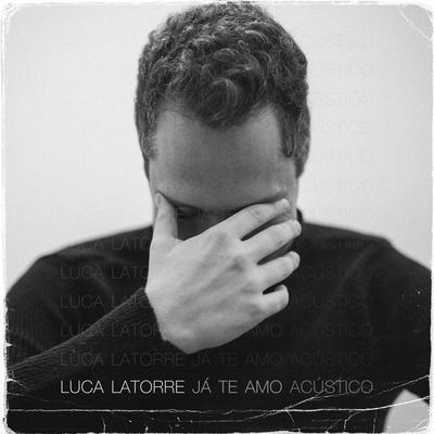 Já Te Amo (Acústico) By Luca Latorre's cover