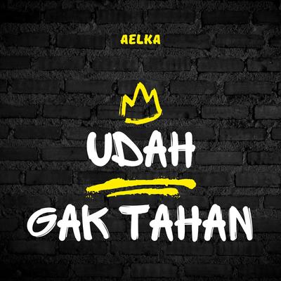 Udah Gak Tahan's cover
