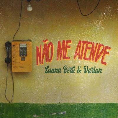 Não Me Atende By Luana Berti, Darlan's cover
