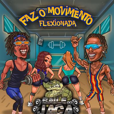 Faz o Movimento Flexionada / Baile do Jaca (Remix) By Djrt Do Jaca, Dimarola, Jazzaoquadrado, ProdbyMKS's cover