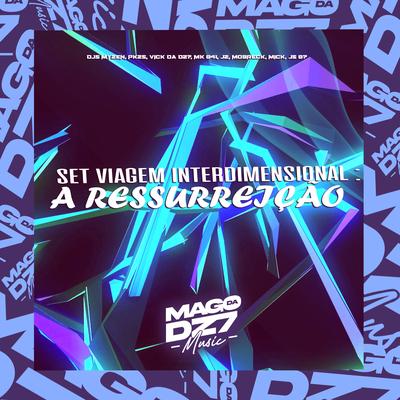 Set Viagem Interdimensional : A Ressurreição (feat. DJ MK 041, DJ JZ, DJ MOBRECK, DJ MICK & DJ JS 07) (feat. DJ MK 041, DJ JZ, DJ MOBRECK, DJ MICK & DJ JS 07)'s cover