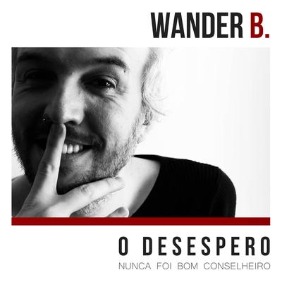 O desespero nunca foi bom conselheiro By Wander B.'s cover