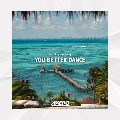 You Better Dance (feat. Angie & Jenny) By Axero, Angie & Jenny's cover