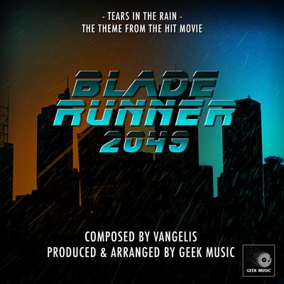 Blade Runner 2049 - Tears In The Rain - Main Theme By Geek Music's cover