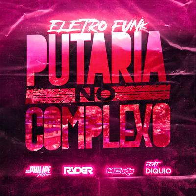 Eletro Funk - Putaria no Complexo By DJ Philipe Sestrem, MC K9, DJ Ryder, DIQUIO's cover