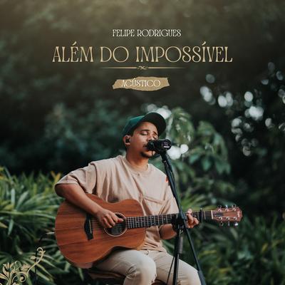 Além do Impossível (Acústico) By Felipe Rodrigues's cover