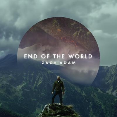End Of The World By Zach Adam's cover