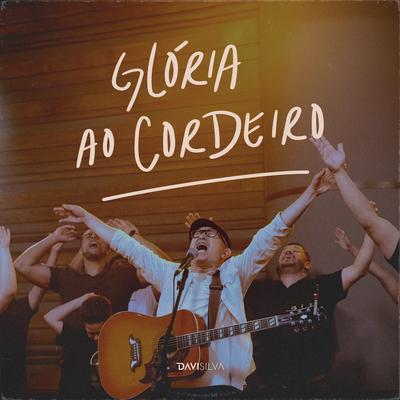 Glória Ao Cordeiro (Ao Vivo) By davi silva's cover