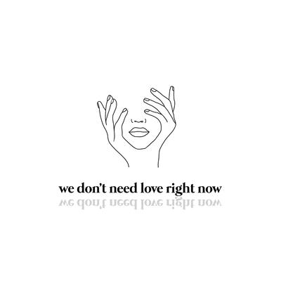 We Don't Need Love Right Now's cover