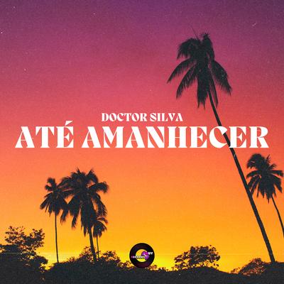 Até Amanhecer (Pisadinha Mix) By Doctor Silva's cover