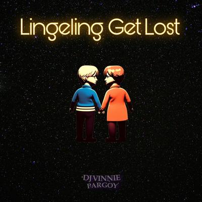 Lingeling Get Lost By DJ VINNIE PARGOY's cover