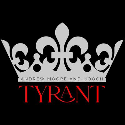Tyrant By Andrew Moore and Hooch's cover