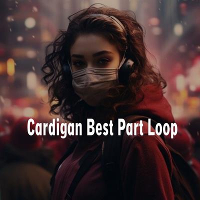 Cardigan Best Part Loop By Extosy's cover