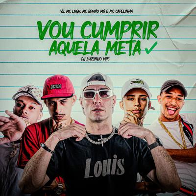 Vou Cumprir Aquela Meta By Dj Luizinho MPC, VJ Mc, MC Bruno MS, MC Lugu, Mc Capelinha's cover