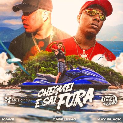 Cheguei e Sai fora By Fresh Mind Co., Kawe, MC Cabelinho, KayBlack, AJ Wav, Fp's cover