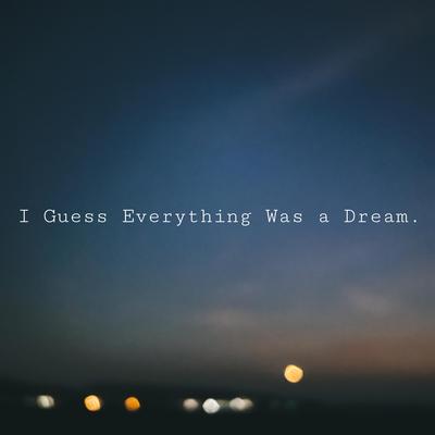 I Guess Everything Was a Dream.'s cover