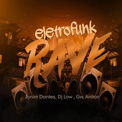 Eletrofunk Rave By Junim Dantes, DJ LOW, Mc Gw, Aniton's cover
