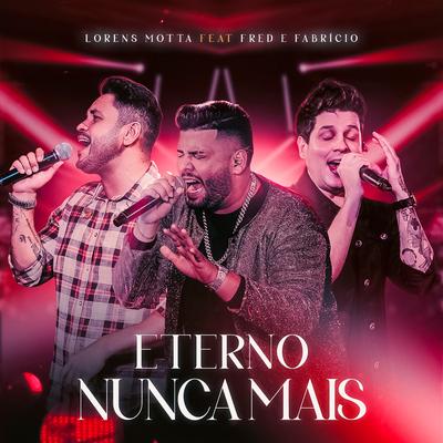 Eterno Nunca Mais (Ao Vivo) By Lorens Motta, Fred e Fabricio's cover