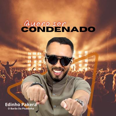 Quero Ser Condenado By Edinho Pakera, Edinho Pakera O Barão da Pisadinha's cover