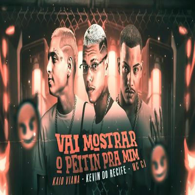 Vai Mostrar O Peitinho Pra Mim By Kevin do recife, Kaio Viana, MC CJ's cover