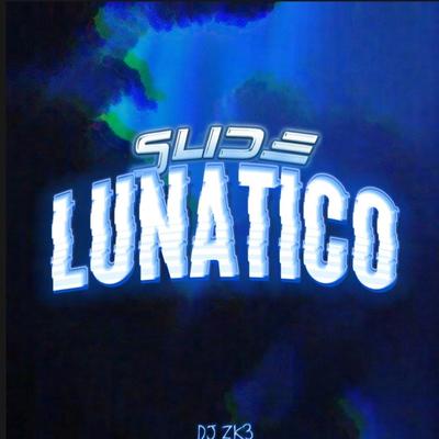 Slide Lunatico By DJ ZK3's cover