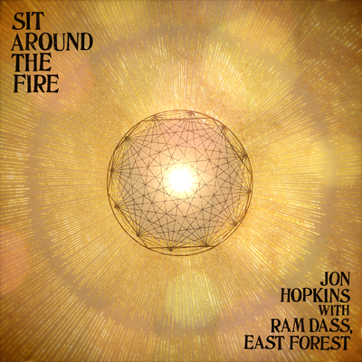 Sit Around The Fire By Jon Hopkins, Ram Dass, East Forest's cover