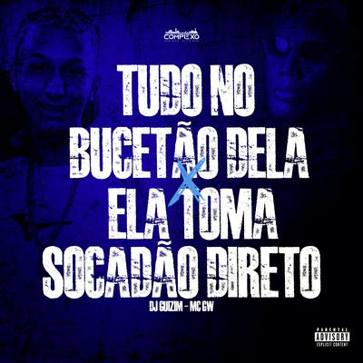 Tudo no Bucetao Dela X Ela Toma Socadao Direto By dj guizim, Mc Gw's cover