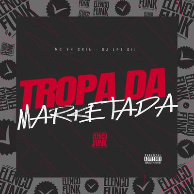 Tropa da Marketada By DJ Lpz 011, MC VN Cria's cover