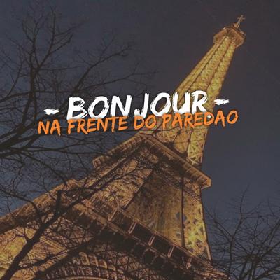 Bonjour - Na Frente do Paredão By DJ Paulin, MC Theuzyn's cover