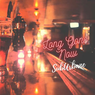 Long Gone Now By SubUrbane's cover