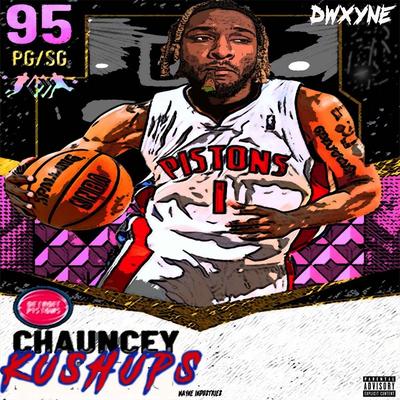 Chauncey Kushups By Dwxyne's cover