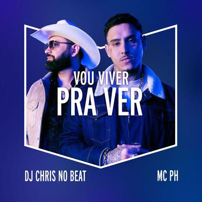 Vou Viver Pra Ver (Remix) By Dj Chris No Beat, MC PH's cover