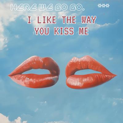 I Like The Way You Kiss me By Here We Go Go's cover