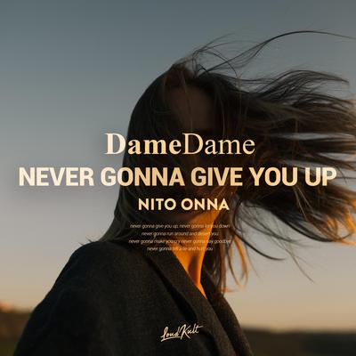 Never Gonna Give You Up By Dame Dame, Nito-Onna's cover