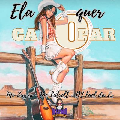 Ela Quer Galopar By Mc Latrell, MC ZAYRA, DJ FAEL DA ZS's cover
