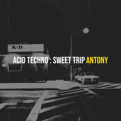 Acid Techno : Sweet Trip By Antony's cover