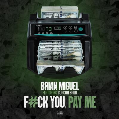 FuckYou Pay Me By Brian Miguel, CoaCoa Badd's cover