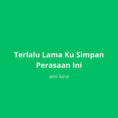 Terlalu Lama Ku Simpan Perasaan Ini's cover