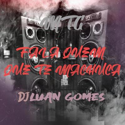 MTG FALA QUEM QUE TE MACHUCA By Dj Luan Gomes's cover