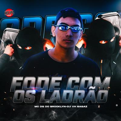 Fode Com os Ladrão By DG DO BROOKLYN, DJ VH SAGAZ's cover