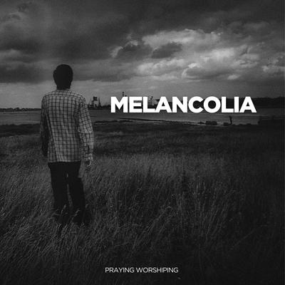 Melancolia By Praying Worshiping's cover