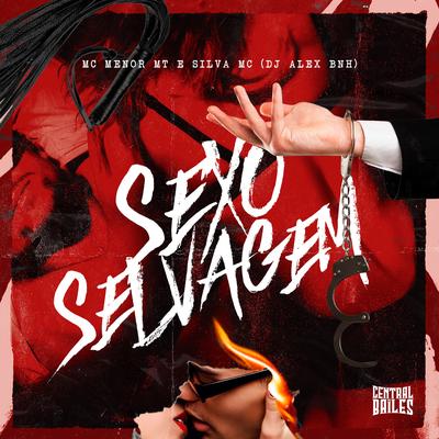 Sexo Selvagem By MC Menor MT, Silva Mc, DJ Alex BNH's cover
